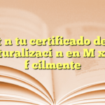 Obtén tu certificado de no naturalización en México fácilmente