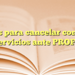 Pasos para cancelar contrato de servicios ante PROFECO