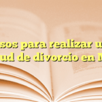 Pasos para realizar una solicitud de divorcio en México