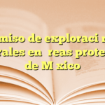 Permiso de exploración de minerales en áreas protegidas de México