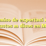 Permiso de exportación de productos médicos en México