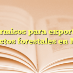 Permisos para exportar productos forestales en México