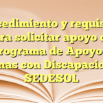 Procedimiento y requisitos para solicitar apoyo del Programa de Apoyo a Personas con Discapacidad en SEDESOL