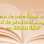 Proceso de acreditación como unidad de producción agrícola en SEMAGRO