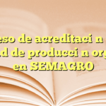 Proceso de acreditación como unidad de producción orgánica en SEMAGRO