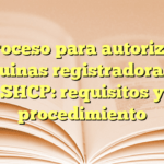 Proceso para autorizar máquinas registradoras en SHCP: requisitos y procedimiento