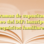 Programas de capacitación y empleo del DIF: inscripción y requisitos familiares