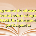 Programas de educación ambiental sobre el agua en CONAGUA: información y participación