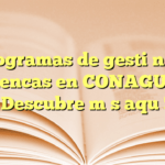 Programas de gestión de cuencas en CONAGUA: ¡Descubre más aquí!