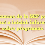 Recursos de la SEP para educación inicial: información sobre programas