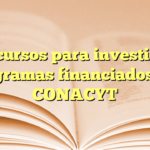 Recursos para investigar programas financiados por CONACYT
