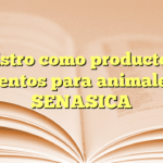 Registro como productor de alimentos para animales en SENASICA
