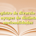 Registro de divorcio de cónyuges de distintas nacionalidades