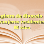 Registro de divorcio de extranjeros residentes en México