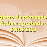 Registro de proveedores confiables aprobados por PROFECO