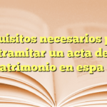 Requisitos necesarios para tramitar un acta de matrimonio en español