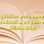 Requisitos para apoyo a producción avícola en SEMAGRO