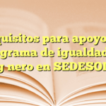 Requisitos para apoyo del programa de igualdad de género en SEDESOL