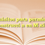 Requisitos para permiso de construcción en México