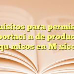 Requisitos para permiso de exportación de productos químicos en México