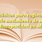 Requisitos para registro de acta de nacimiento de menor con discapacidad en México