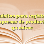 Requisitos para registro de empresas de productos químicos
