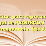 Requisitos para representación legal de PRODECON en recaudación fiscal
