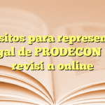 Requisitos para representación legal de PRODECON en revisión online