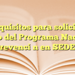 Requisitos para solicitar apoyo del Programa Nacional de Prevención en SEDESOL