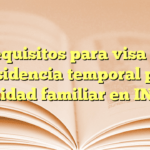 Requisitos para visa de residencia temporal por unidad familiar en INM