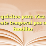 Requisitos para visa de residente temporal por unidad familiar