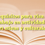 Requisitos para visa de trabajo en actividades artísticas y culturales