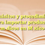 Requisitos y procedimiento para importar productos médicos en México