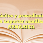 Requisitos y procedimientos para importar semillas en SENASICA