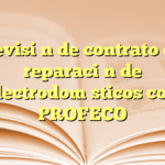 Revisión de contrato de reparación de electrodomésticos con PROFECO