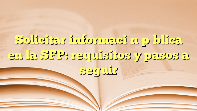 Solicitar información pública en la SFP: requisitos y pasos a seguir