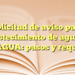 Solicitud de aviso para abastecimiento de agua en CONAGUA: pasos y requisitos