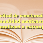 Solicitud de constancia de nacionalidad mexicana por naturalización extranjera