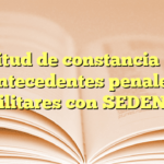 Solicitud de constancia de no antecedentes penales militares con SEDENA