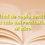 Solicitud de copia certificada de título universitario en México