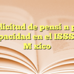 Solicitud de pensión por discapacidad en el ISSSTE de México
