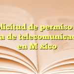 Solicitud de permiso de antena de telecomunicaciones en México