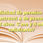 Solicitud de permiso de construcción de presa en México: ¿Cómo y dónde solicitarlo?