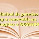 Solicitud de permiso de energía renovable en áreas protegidas a SEMARNAT