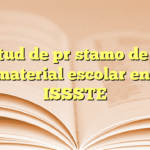 Solicitud de préstamo de libros y material escolar en el ISSSTE