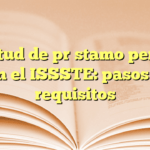 Solicitud de préstamo personal en el ISSSTE: pasos y requisitos