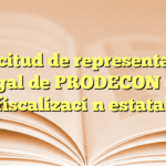 Solicitud de representación legal de PRODECON en fiscalización estatal