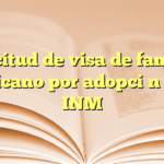 Solicitud de visa de familiar mexicano por adopción en el INM