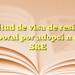 Solicitud de visa de residente temporal por adopción en la SRE