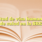 Solicitud de visa humanitaria de salud en la SRE